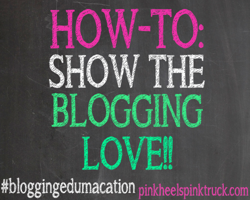 #bloggingedumacation - Show your favorite bloggers some LOVE!! Learn some tips so you are a blog love pro!